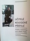 Učitelé, kolegové, přátelé. Studie a vzpomínky prof. Miloše Trapla