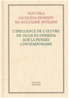 L'influence de l'oeuvre de Jacques Derrida sur la pensée contemporaine : actes du colloque franco-tchéco-slovaque organisé à Prague les 17 et 18 mars 2005 en hommage à Jacques Derrida =