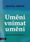 Umění vnímat umění - guerilla writing about art