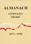 Almanach Gymnázia Třebíč 1871-1996 z příspěvků profesorů a studentů