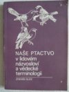 Naše ptactvo v lidovém názvosloví a vědecké terminologii