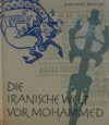 Die Iranische Welt vor Mohammed