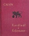 Calvin kardinál a reformátor