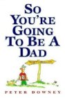 So You're Going to Be a Dad