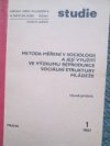 Metoda měření v sociologii a její využití ve výzkumu reprodukce sociální struktury mládeže