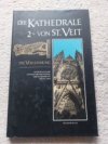 Die Kathedrale von St. Veit. Band 2 : Die Vollendung