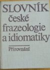 Slovník české frazeologie a idiomatiky.