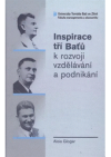 Inspirace tří Baťů (Tomáše, Jana Antonína a Tomáše jun.) k rozvoji vzdělávání a podnikání