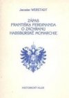 Zápas Františka Ferdinanda o záchranu habsburské monarchie