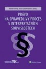  Právo na spravedlivý proces v interpretačních souvislostech