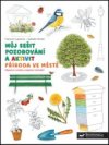 Příroda ve městě Můj sešit pozorování a aktivit
