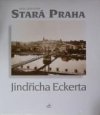 Stará Praha Jindřicha Eckerta