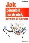 Jak působit na druhé, aby vám šli na ruku