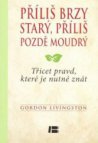 Příliš brzy starý, příliš pozdě moudrý