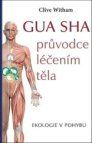 Gua sha Průvodce léčením těla