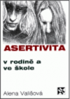 Asertivita v rodině a ve škole, aneb, Zásady přímého jednání mezi dětmi, rodiči a učiteli