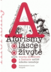 Aforismy nejen o lásce a o životě, aneb, Trocha moudrosti a fantazie určitě nikoho nezabije