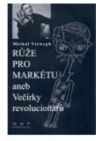 Růže pro Markétu, aneb, Večírky revolucionářů