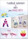 Tvořivé nápady a hry pro malé děti