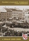 Povídání o tramvajích, trolejbusech a také autobusech v Jihlavě 1909-2009