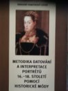 Metodika datování a interpretace portrétů 16.-18. století pomocí historické módy