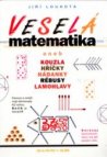 Veselá matematika, aneb, Kouzla, hříčky, hádanky, rébusy, lamohlavy