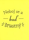 Neboj se buď šťastný