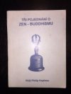 Tři pojednání o zen-buddhismu