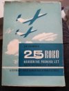 25 roků n.p. Let, Uh[erské] Hradiště-Kunovice a čtyřicet roků kunovické výroby letadel