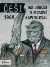 Češi 1968: Jak Dubček v Moskvě kapituloval (6.)