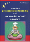 Kuchařka pro žadatele z fondů EU, aneb, Jak uvařit dobrý projekt