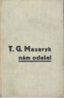 T.G. Masaryk nám odešel