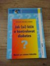 Jak (si) kontrolovat a léčit diabetes