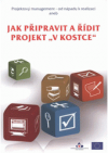Projektový management - od nápadu k realizaci, aneb, Jak připravit a řídit projekt "V kostce"