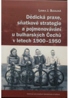 Dědická praxe, sňatkové strategie a pojmenovávání u bulharských Čechů v letech 1900–1950
