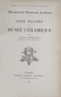 Manufacture national de Sèvres : Guide illustré du musée céramique