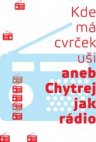 Kde má cvrček uši aneb Chytrej jak rádio