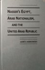Nasser´s Egypt, Arab Nationalism, and the United Arab Republic