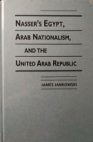 Nasser´s Egypt, Arab Nationalism, and the United Arab Republic