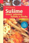 Sušíme ovoce, zeleninu, bylinky a houby