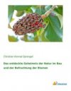 Das entdeckte Geheimnis der Natur im Bau und der Befruchtung der Blumen