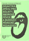 Didaktika zpěvu pro sólisty, sborové pěvce a budoucí pěvecké pedagogy