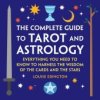 The Complete Guide to Tarot and Astrology