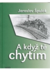 A když tě chytím