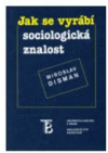 Jak se vyrábí sociologická znalost