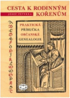 Cesta k rodinným kořenům, aneb, Praktická příručka občanské genealogie