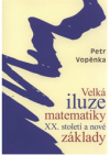 Velká iluze matematiky XX. století a nové základy