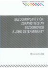 Bezdomovství v ČR: Zdravotní stav bezdomovců a jeho determinanty