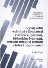 Vývoj věku vrcholné výkonnosti v atletice, plavání, běžeckém lyžování, ledním hokeji a fotbalu v letech 1970-2007