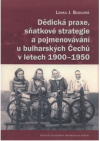 Dědická praxe, sňatkové strategie a pojmenovávání u bulharských Čechů v letech 1900–1950